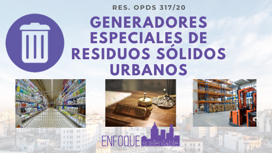 Res. OPDS 317/20 Generadores Especiales de Residuos Sólidos Urbanos